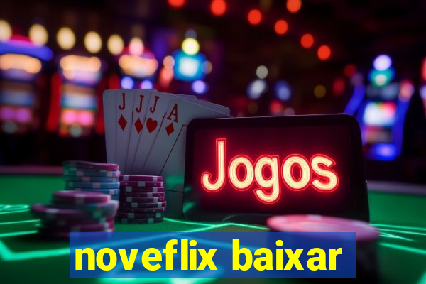 noveflix baixar